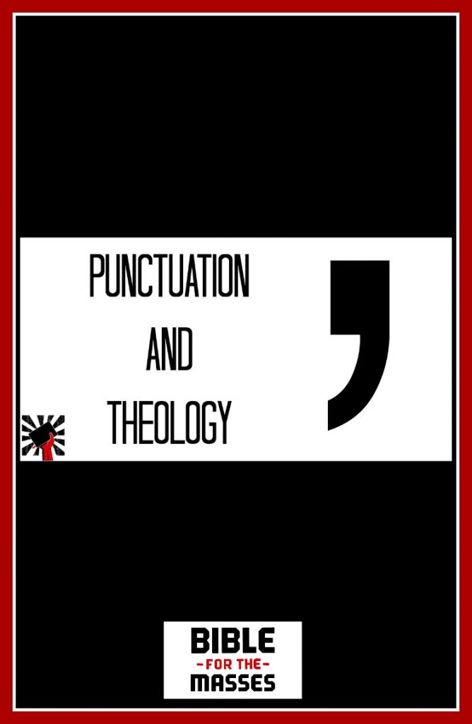 There is a relationship between punctuation and theology. Learn how our theology sometimes informs the way we use (and read) punctuation in the Bible.