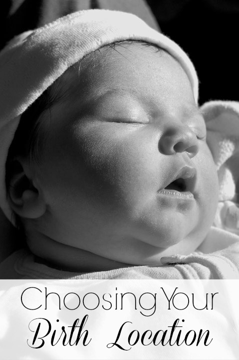 Choosing Your Birth Location - Finding the right place for YOU to have your baby!